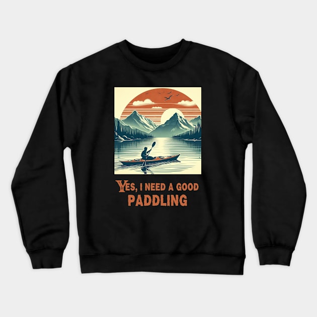 Retro Need A Good Paddling Kayaking Kayaker Crewneck Sweatshirt by fantastic-designs